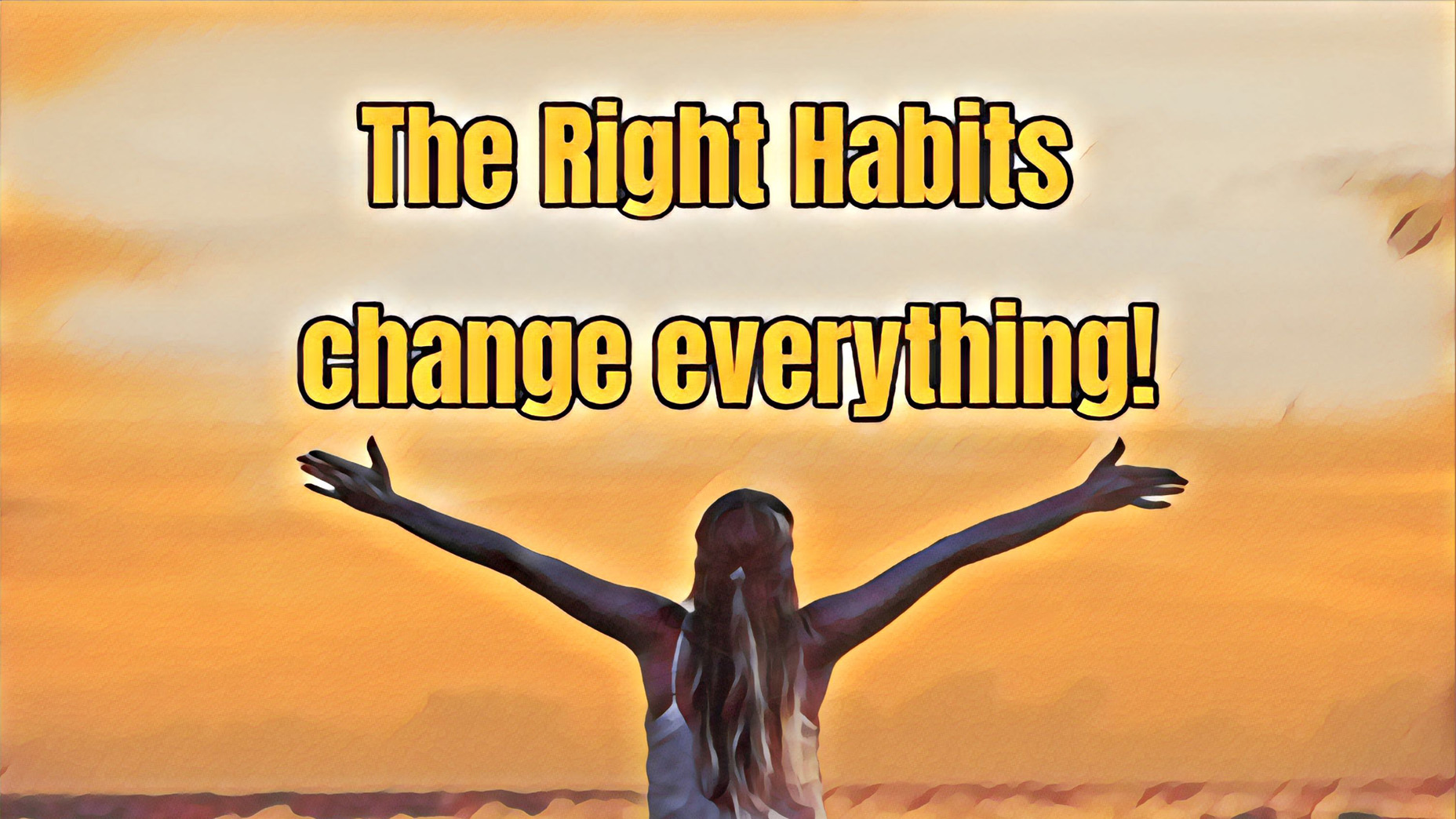 You can change your. Habits that will change your Life.